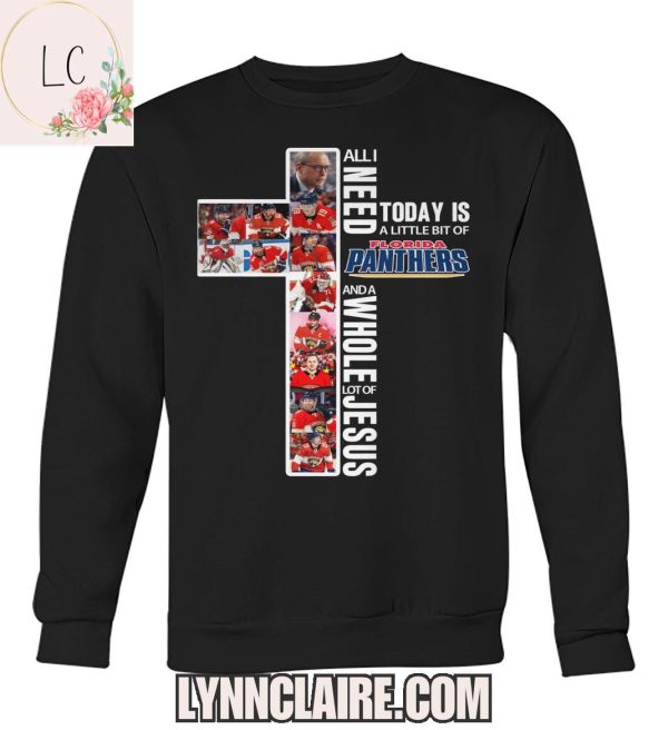 Limited Edition All I Need Today Is A Little Bit Of Florida Panthers And A Whole Lot Of Jesus 2D T-Shirt