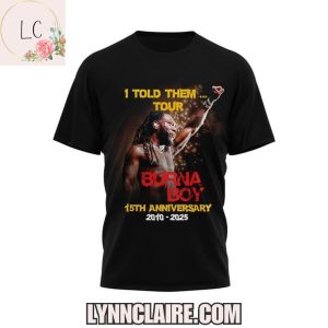 Limited Edition I Told Them…Tour Burna Boy 15th Anniversary 2010-2025 3D T-Shirt