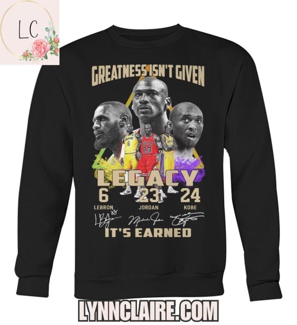 Limited Edition Greatness Isn’t Given Legacy 6-23-24, It’s Earned 2D T-Shirt