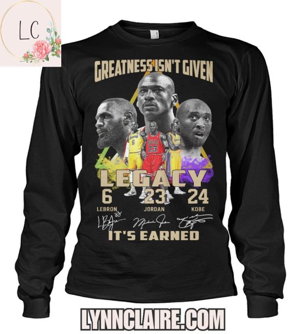 Limited Edition Greatness Isn’t Given Legacy 6-23-24, It’s Earned 2D T-Shirt
