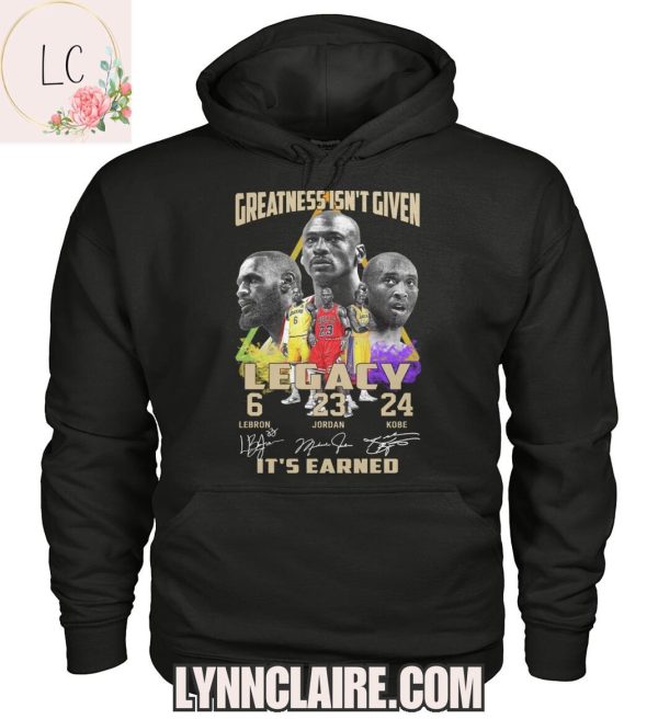 Limited Edition Greatness Isn’t Given Legacy 6-23-24, It’s Earned 2D T-Shirt