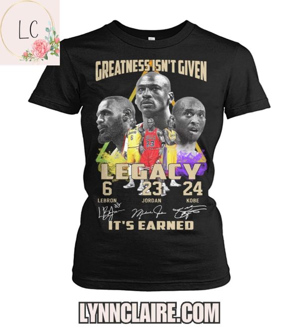 Limited Edition Greatness Isn’t Given Legacy 6-23-24, It’s Earned 2D T-Shirt